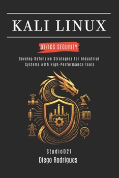 KALI LINUX OT/ICS SECURITY: Develop Defensive Strategies for Industrial Systems with High-Performance Tools (KALI LINUX & Frameworks USA)
