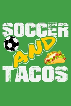 Soccer and Tacos: 6" x 9" Log Notebook for Soccer Coaches, 100 pages, Green