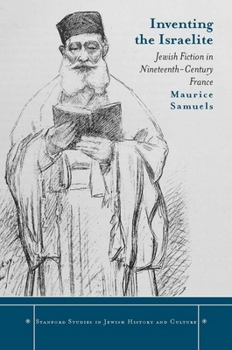 Hardcover Inventing the Israelite: Jewish Fiction in Nineteenth-Century France Book