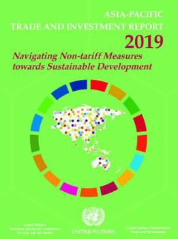 Paperback Asia-Pacific Trade and Investment Report 2019: Navigating Non-Tariff Measures Towards Sustainable Development Book