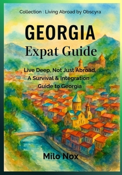Paperback Georgia Expat Guide: Live Deep, Not Just Abroad, A Survival & Integration Guide to Georgia Book