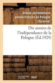 Paperback Dix Années de l'Indépendance de la Pologne [French] Book
