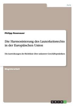 Paperback Die Harmonisierung des Lauterkeitsrechts in der Europäischen Union: Die Auswirkungen der Richtlinie über unlautere Geschäftspraktiken [German] Book