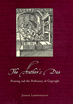 Hardcover The Author's Due: Printing and the Prehistory of Copyright Book