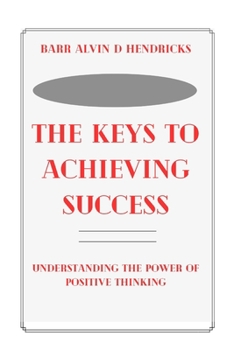 The Keys to Achieving Success: Understanding the Power of Positive Thinking