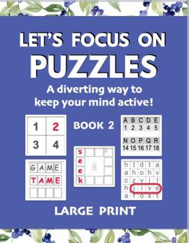 Paperback Let's Focus on Puzzles: A diverting way to keep your mind active! Book 2: A second gentle activity book for older adults with mild dementia, memory loss, or difficulty concentrating Book