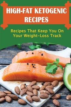 Paperback High-Fat Ketogenic Recipes: Recipes That Keep You On Your Weight-Loss Track Book