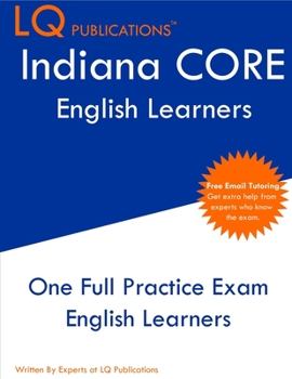 Paperback Indiana CORE English Learners: One Full Practice Exam - Free Online Tutoring - Updated Exam Questions Book