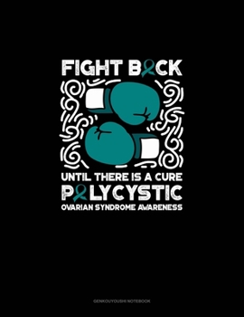 Paperback Fight Back, Until There is a Cure - Polycystic Ovarian Syndrome Awarenes: Genkouyoushi Notebook Book