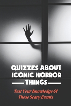 Paperback Quizzes About Iconic Horror Things: Test Your Knowledge Of These Scary Events Book