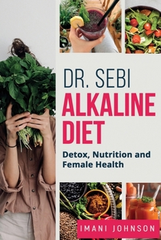 Paperback Dr. Sebi Alkaline Diet: Detox, Nutrition and Female Health New Edition Book