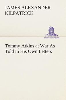Tommy Atkins at War as Told in His Own Letters
