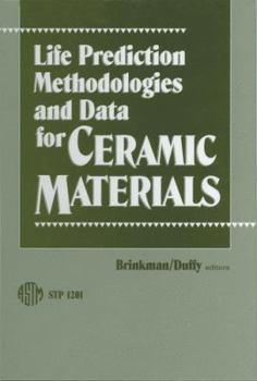 Life Prediction Methodologies and Data for Ceramic Materials (Special Testing Publications)