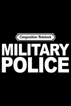 Composition Notebook: Military Police Front Print Military Law Enforcement Journal/Notebook Blank Lined Ruled 6x9 100 Pages