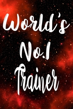 Worlds No.1 Trainer: The perfect gift for the professional in your life - Funny 119 page lined journal!