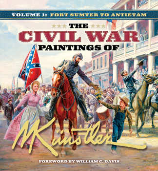 Hardcover The Civil War Paintings of Mort K?nstler Volume 1: Fort Sumter to Antietam Book