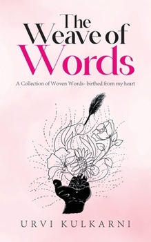 Paperback The Weave of Words: A Collection of Woven Words- birthed from my heart Book