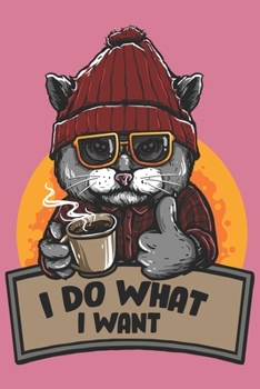 Paperback I Do What I Want: Blank Line Notebook Journal For All Cat Lovers Book