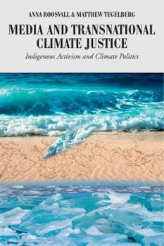 Media and Transnational Climate Justice: Indigenous Activism and Climate Politics