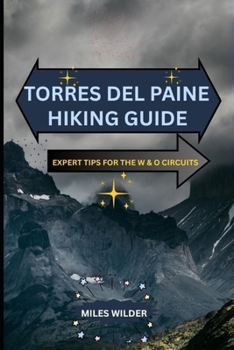 Paperback Torres del Paine Hiking Guide: Expert Tips for the W & O Circuits Book