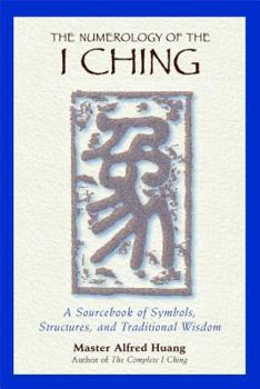 Paperback The Numerology of the I Ching: A Sourcebook of Symbols, Structures, and Traditional Wisdom Book