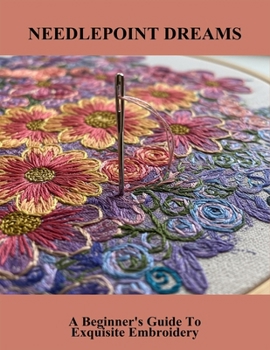 Paperback Needlepoint Dreams: A Beginner'S Guide To Exquisite Embroidery Book