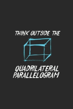 Think Outside The Quadrilateral Parallelogram: Think Outside The Quadrilateral Parallelogram Math Journal/Notebook Blank Lined Ruled 6x9 100 Pages