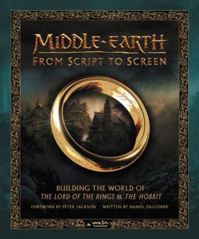 Hardcover Middle-Earth from Script to Screen: Building the World of the Lord of the Rings and the Hobbit Book