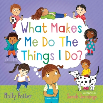 Hardcover What Makes Me Do the Things I Do?: A Let's Talk Picture Book to Help Children Understand Their Behaviour and Emotions Book