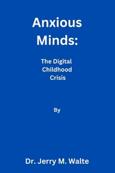 Anxious Minds: The Digital Childhood Crisis