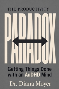Paperback The Productivity Paradox: Getting Things Done with an AuDHD Mind Book