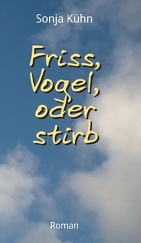Friss, Vogel, oder stirb (German Edition)