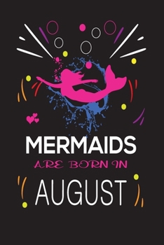 Paperback Mermaids Are Born in August: Happy mermaids birthday gifts for girls, Journal \ Notebook Gift for birthday, Christmas valentine, Thanksgiving Book