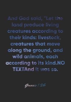 Genesis 1:24 Notebook: And God said, "Let the land produce living creatures according to their kinds: livestock, creatures that move along the ground, ... 1:24 Notebook, Bible Verse Christian Journal
