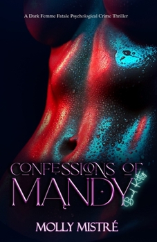 Paperback Confessions of Mandy: Bad Kitty: A Dark Femme Fatale Psychological Crime Thriller Book