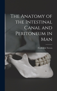 Hardcover The Anatomy of the Intestinal Canal and Peritoneum in Man Book