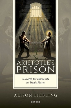 Hardcover Aristotle's Prison: A Search for Humanity in Tragic Places Book