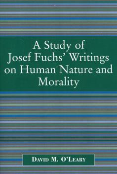 A Study of Joseph Fuch's Writings on Human Nature and Morality