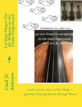 Paperback Let Your Fingers Do the Walking on the Violin Fingerboard: Scales Aren't Just a Fish Thing - Igniting Sleeping Brains through Music Book