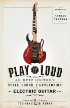 Hardcover Play It Loud: An Epic History of the Style, Sound, and Revolution of the Electric Guitar Book