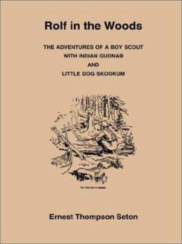 Rolf in the Woods: The Adventures of a Boy Scout With Indian Quonab and Little Dog Skookum