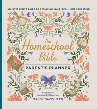Hardcover The Homeschool Bible Parent's Planner: An Interactive Guide to Designing Your Ideal Home Education Book
