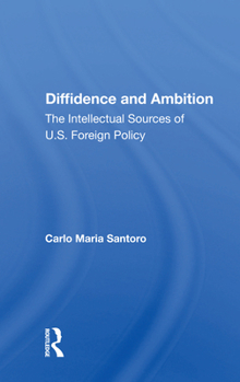 Paperback Diffidence and Ambition: The Intellectual Sources of U.S. Foreign Policy Book