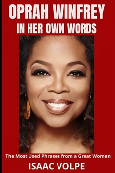 Paperback OPRAH WINFREY IN HER OWN WORDS. The Most Used Phrases from a Great Woman: Dive into the powerful and inspirational world of one of the most influentia Book