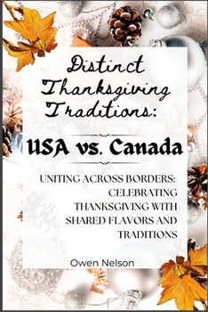 Distinct Thanksgiving Traditions: USA vs. Canada: Uniting Across Borders: Celebrating Thanksgiving with Shared Flavors and Traditions