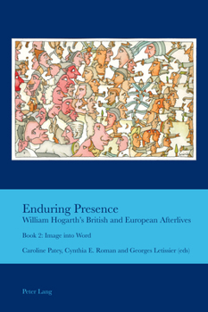 Paperback Enduring Presence: William Hogarth's British and European Afterlives: Book 2: Image into Word Book