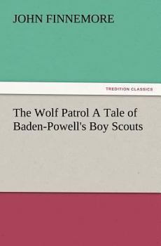 The wolf patrol,: A tale of Baden-Powell's boy scouts;