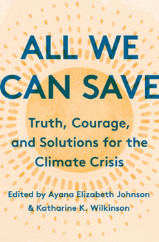 Hardcover All We Can Save: Truth, Courage, and Solutions for the Climate Crisis Book