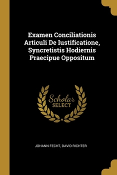 Paperback Examen Conciliationis Articuli De Iustificatione, Syncretistis Hodiernis Praecipue Oppositum Book