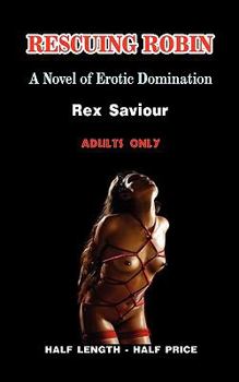 Paperback Rescuing Robin: A Novel of Erotic Domination, Bondage and Bdsm Book
